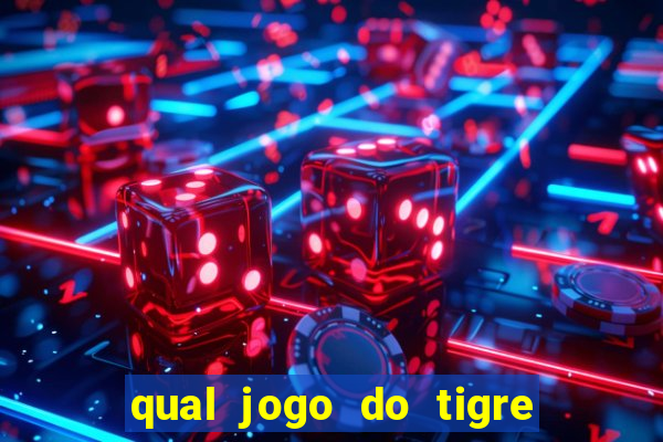 qual jogo do tigre da dinheiro