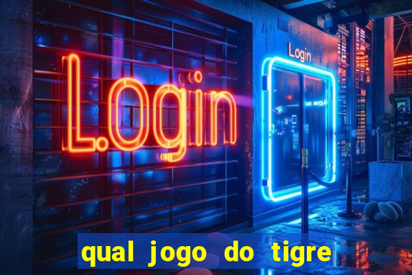 qual jogo do tigre da dinheiro