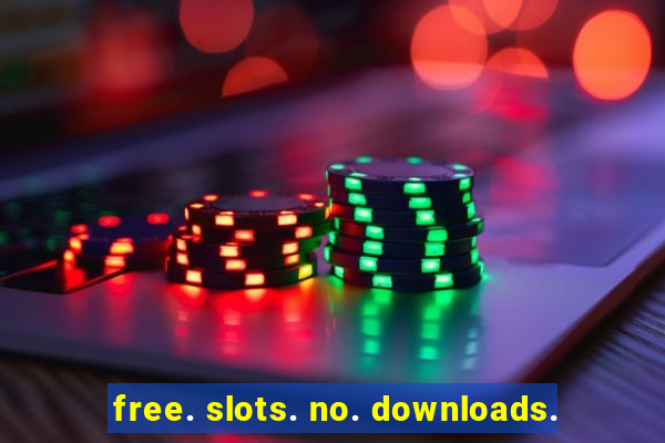 free. slots. no. downloads.