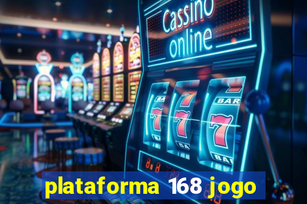 plataforma 168 jogo