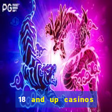 18 and up casinos near me