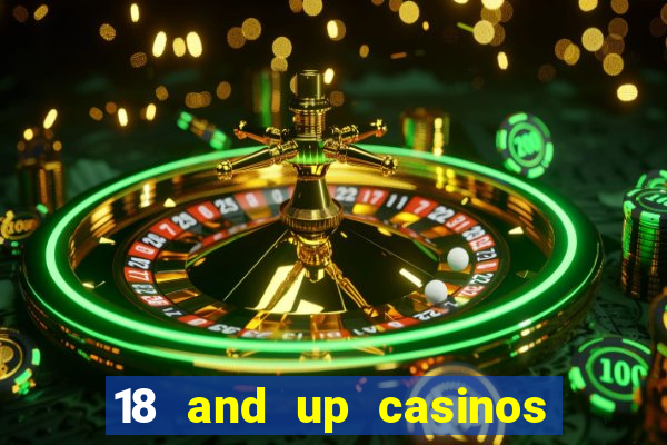 18 and up casinos near me