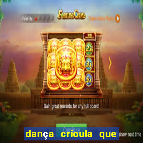 dança crioula que vem da bahia