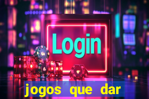 jogos que dar dinheiro sem depositar