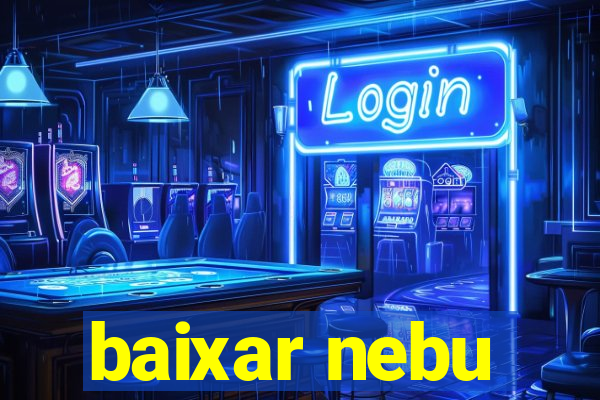 baixar nebu