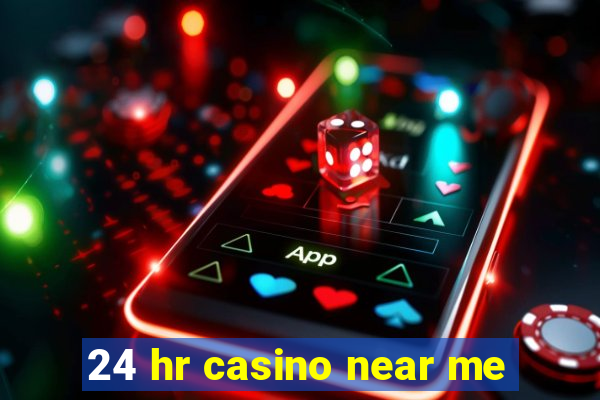 24 hr casino near me