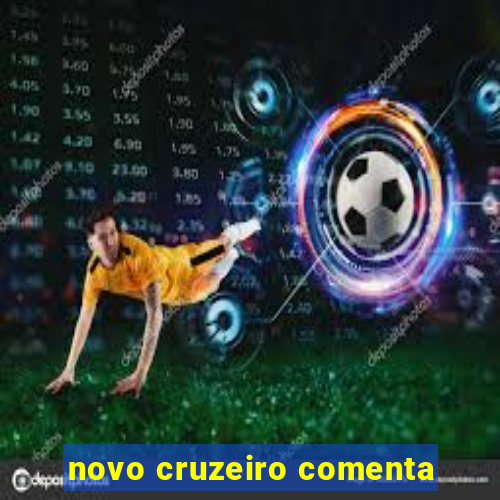 novo cruzeiro comenta