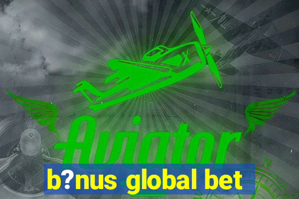 b?nus global bet