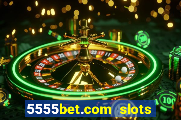 5555bet.com slots marca forte