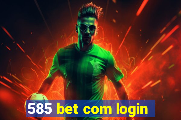 585 bet com login