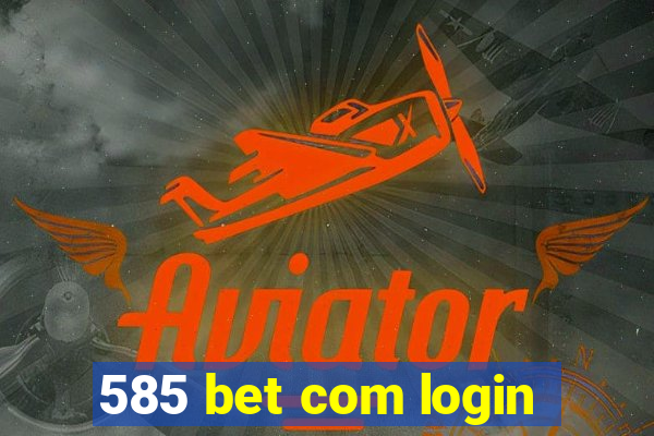 585 bet com login