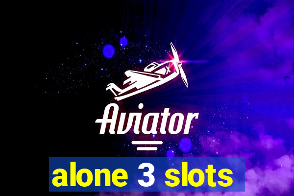 alone 3 slots