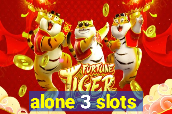 alone 3 slots