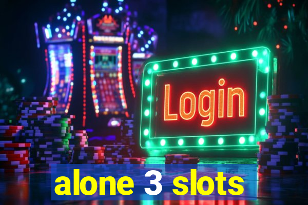 alone 3 slots