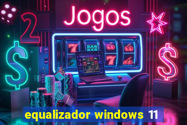 equalizador windows 11