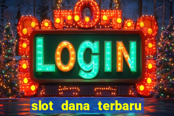 slot dana terbaru dan terpercaya