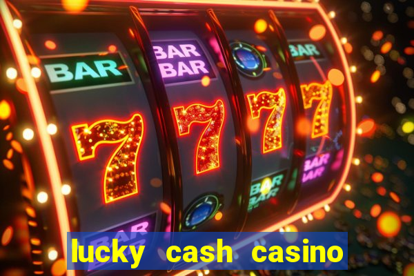 lucky cash casino fernando diego galhardo