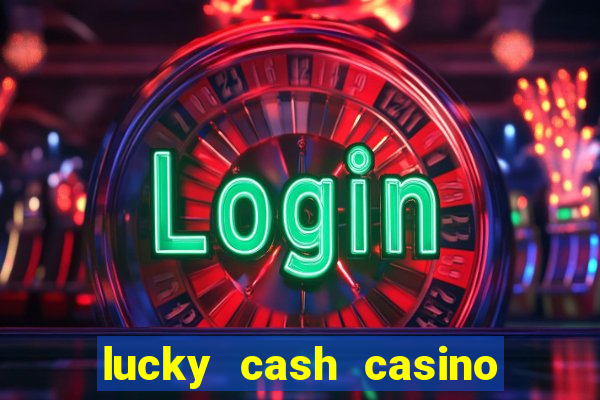 lucky cash casino fernando diego galhardo