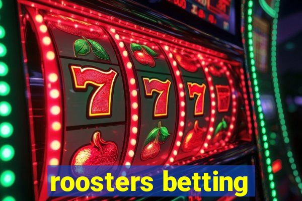 roosters betting