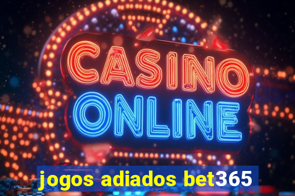 jogos adiados bet365