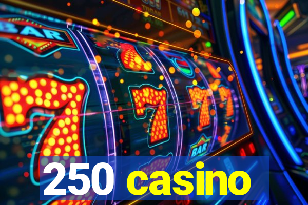 250 casino