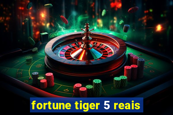 fortune tiger 5 reais