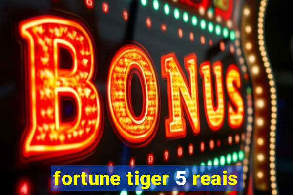 fortune tiger 5 reais