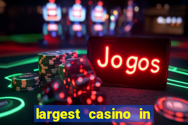 largest casino in the world