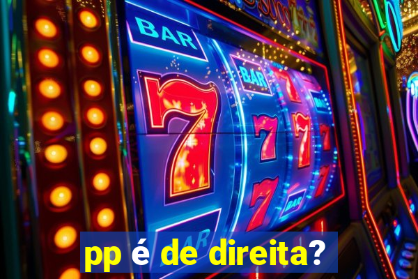 pp é de direita?