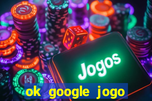 ok google jogo para ganhar dinheiro