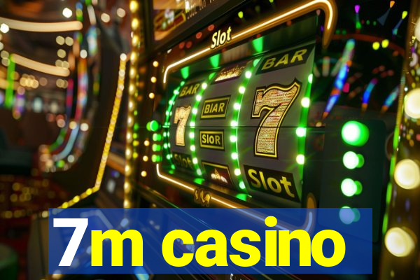 7m casino