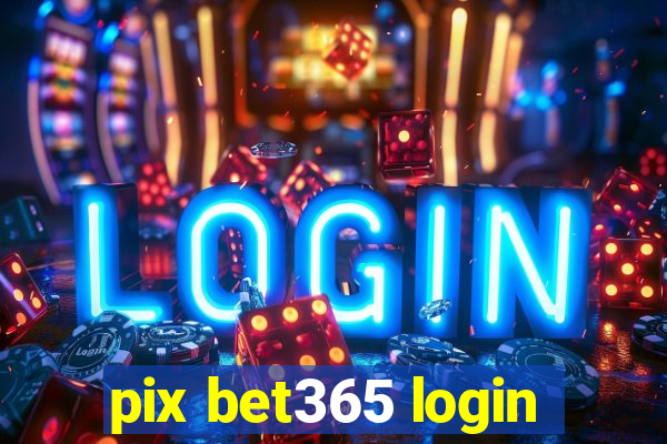 pix bet365 login