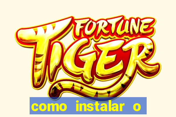 como instalar o jogo do tigre