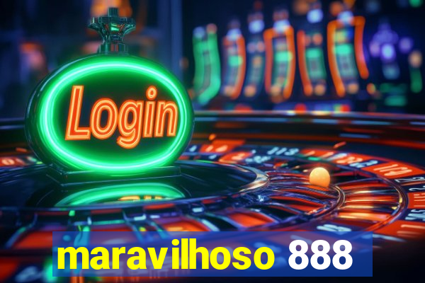 maravilhoso 888