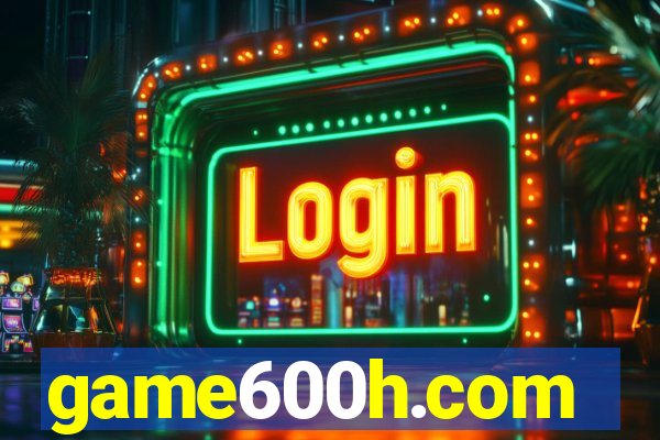 game600h.com