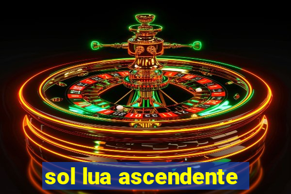 sol lua ascendente