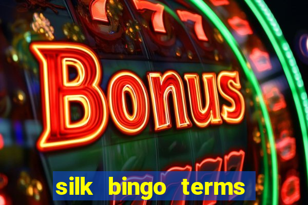 silk bingo terms and conditions