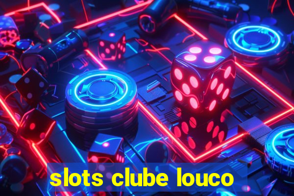 slots clube louco