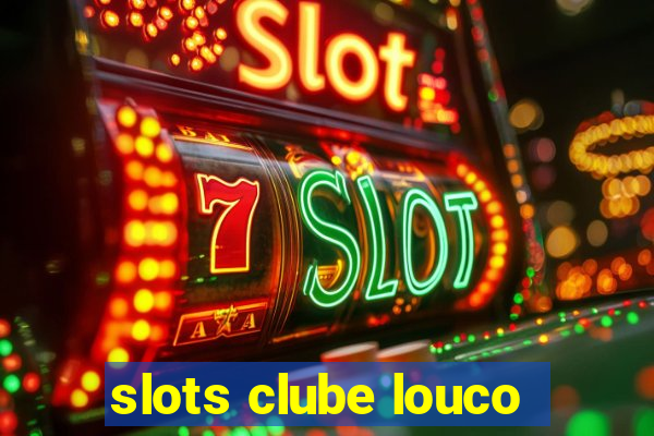 slots clube louco