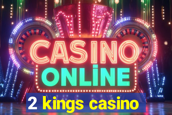 2 kings casino