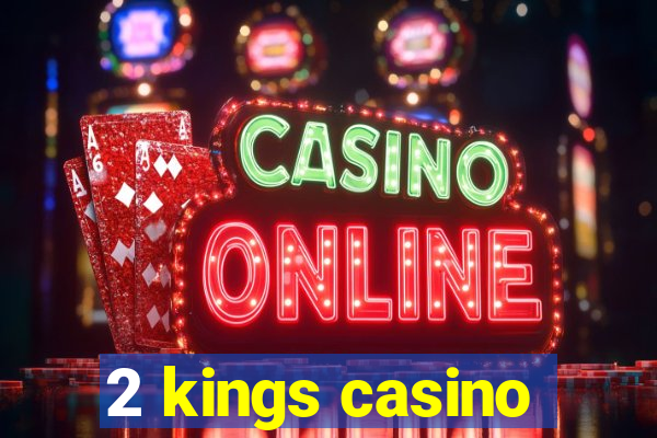 2 kings casino