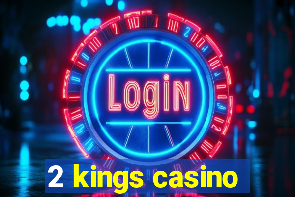 2 kings casino