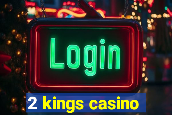 2 kings casino