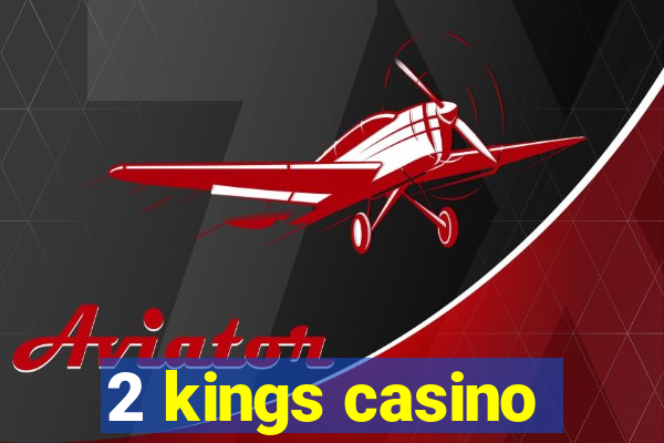 2 kings casino