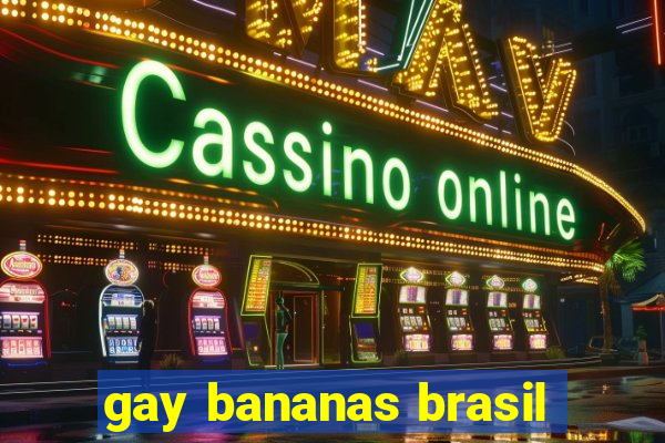 gay bananas brasil