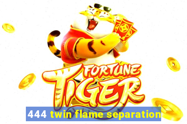 444 twin flame separation