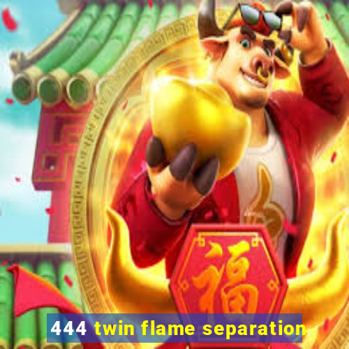 444 twin flame separation