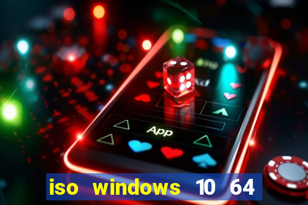 iso windows 10 64 bits download