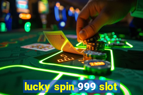 lucky spin 999 slot