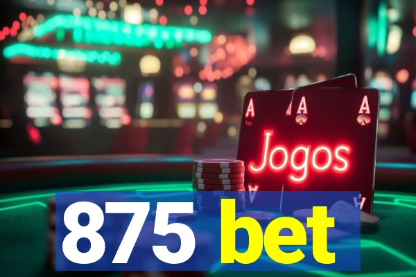 875 bet